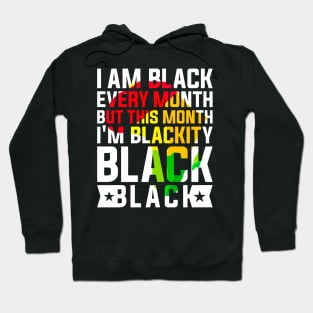 I Am Black Every Month but This Month I'm Blackity Black Black History Month 2024 Hoodie